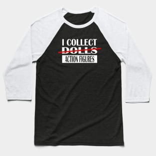 I Collect Dolls Action Figures Baseball T-Shirt